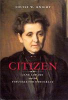 Citizen: Jane Addams and the Struggle for Democracy 0226446999 Book Cover