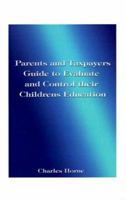 Parents and Taxpayers Guide to Evaluate and Control Their Children's Education 158500958X Book Cover