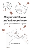 Metaphorische Elefanten sind auch nur Herdentiere: Lyrische Kommunikation mit Elefanten 3752685425 Book Cover