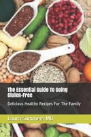 The Essential Guide To Going Gluten-Free: Delicious Healthy Recipes For The Family B09244VN73 Book Cover