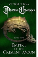 Dracula Chronicles: Empire of the Crescent Moon 1491296402 Book Cover