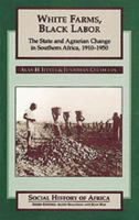 White Farms, Black Labor: The State and Agrarian Change in Southern Africa, 1910-50 (Social History of Africa.) 0869809350 Book Cover