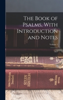 The Book of Psalms, With Introduction and Notes; Volume 1 1017448728 Book Cover