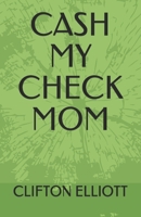 Cash My Check Mom B089M6P7LW Book Cover