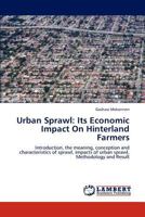 Urban Sprawl: Its Economic Impact On Hinterland Farmers: Introduction, the meaning, conception and characteristics of sprawl, impacts of urban sprawl, Methodology and Result 3847374494 Book Cover