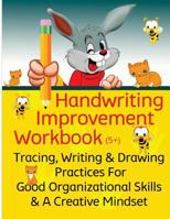 Handwriting Improvement Workbook: Tracing, Writing and Drawing Practices for Good Organizational Skills and a Creative Mindset 1530777313 Book Cover