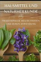 Hausmittel und Naturheilkunde: Traditionelle Heilmethoden und deren Anwendung B0G4CMN9J2 Book Cover