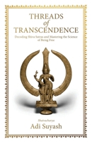 Threads of Transcendence: Decoding Shiva Sutras and Mastering the Science of Being Free (English) 9355436890 Book Cover