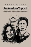 An American Triptych : Anne Bradstreet, Emily Dickinson, Adrienne Rich 0807841129 Book Cover