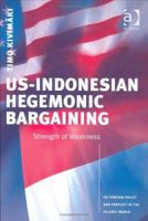 Us-Indonesian Hegemonic Bargaining: Strength of Weakness (Us Foreign Policy and Conflict in the Islamic World Series) 1138710695 Book Cover