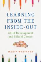 Learning from the Inside-Out: Child Development and School Choice 1475822928 Book Cover