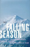 The Falling Season: Inside the Life and Death Drama of Aspen's High Mountain Rescue Team 0062585657 Book Cover