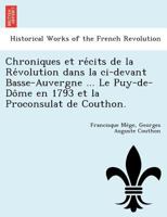 Chroniques et récits de la Révolution dans la ci-devant Basse-Auvergne ... Le Puy-de-Dôme en 1793 et la Proconsulat de Couthon. 124901560X Book Cover