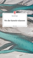 Wo die Kamele tr�umen. Life is a Story - story.one 3990877887 Book Cover