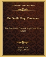 The Oraibi Oaqo Ceremony: The Stanley McCormick Hopi Expedition 1165666979 Book Cover