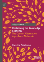 Reclaiming the Knowledge Economy: The Case of Alternative Agro-Food Networks 9811668426 Book Cover