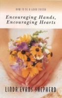 Encouraging Hands, Encouraging Hearts: How to Be a Good Friend (Women of Confidence) 1569550832 Book Cover