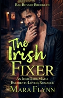 The Irish Fixer: An Irish Dark Mafia Enemies to Lovers Romance (Bad Boys of Brooklyn) B0GTYFHQ58 Book Cover