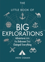 The Little Book of Big Explorations: Adventures into the Unknown That Changed Everything 1789290791 Book Cover