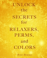 Unlock the Secrets for Relaxers, Perms, and Colors 1979373450 Book Cover