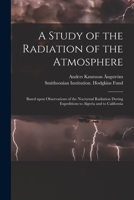 A Study of the Radiation of the Atmosphere: Based Upon Observations of the Nocturnal Radiation During Expeditions to Algeria and to California 1013578260 Book Cover