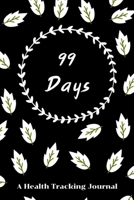 99 days: A Health Tracking Journal, Food Journal & Activity Tracker, Meal Diary for your health, Tracking Meal,6x9, Best Gift for Your Friend 1698896220 Book Cover