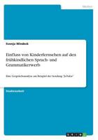 Einfluss von Kinderfernsehen auf den frühkindlichen Sprach- und Grammatikerwerb: Eine Gesprächsanalyse am Beispiel der Sendung JoNaLu 3668520860 Book Cover