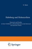 Habsburg Und Hohenzollern: Osterreich Und Preussen in Ihrem Verhaltniss Zu Deutschland Und Zu Den Interessen Der Deutschen Nation 3642941117 Book Cover