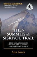 The 7 Summits of the Siskiyou Trail: Ashland, OR to Mt Shasta, CA thru the Klamath Knot 1499248385 Book Cover