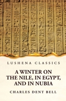 A Winter on the Nile, in Egypt, and in Nubia 1639236244 Book Cover