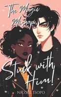 The Magic Mishap: Stuck with Him! B0D8TD6VLV Book Cover