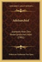 Adelsarchief: Jaarboek Voor Den Nederlandschen Adel (1901) 1167672666 Book Cover