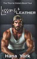 Lessons & Leather: A steamy, small-town opposites-attract romance between a woman learning to want and a man learning he’s wanted. (The Thorne Sisters) 1967053340 Book Cover