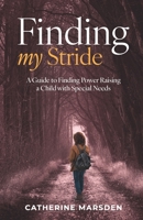 FInding My Stride: A Guide to Finding Power Raising a Child with Special Needs 1961600366 Book Cover