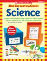 Shoe Box Learning Centers: Science: 30 Instant Centers With Reproducible Templates and Activities That Help Kids Learn Important Science Skills and Concepts—Independently! 0439616522 Book Cover