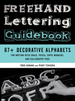 FreeHand Lettering Guidebook: 67+ Decorative Alphabets for Writing with Chalk, Posca, Copic Markers, and Calligraphy Pens 081177256X Book Cover