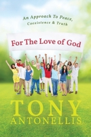 For the Love of God: An Approach To Peace, Coexistence & Truth B0CLHV6CP1 Book Cover