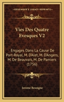 Vies Des Quatre Evesques V2: Engages Dans La Cause De Port-Royal, M. D’Alet, M. D’Angers, M. De Beauvais, M. De Pamiers (1756) 1166321940 Book Cover
