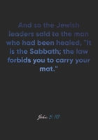 John 5:10 Notebook: And so the Jewish leaders said to the man who had been healed, "It is the Sabbath; the law forbids you to carry your mat.": John ... Christian Journal/Diary Gift, Doodle Present 1678978639 Book Cover