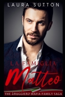 La Famiglia - Matteo: Part Three of The diRuggiero Mafia Family Saga (La Famiglia : Elias) B0F21MMVZK Book Cover