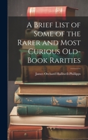 A Brief List of Some of the Rarer and Most Curious Old-Book Rarities 1022113402 Book Cover