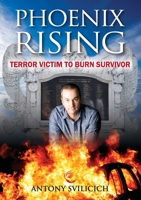 Phoenix Rising: Terror Victim to Burn Survivor 0645592404 Book Cover