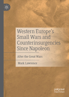 Western Europe’s Small Wars and Counterinsurgencies Since Napoleon: After the Great Wars 3031724747 Book Cover