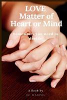 LOVE..Matter of Heart or Mind: Sometimes You need to decide 1979719071 Book Cover