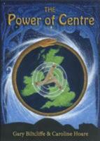The Power of Centre: Rediscovering Ancient Cosmology and the Celtic Goddess at the Omphalos Sites of the British Isles 0957238215 Book Cover