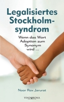 Legalisiertes Stockholmsyndrom: Wenn das Wort Adoption zum Synonym wird ... 3949263268 Book Cover