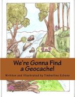 We're Gonna Find a Geocache! 1499280548 Book Cover
