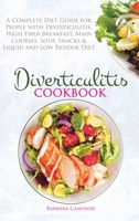 Diverticulitis Cookbook: A Complete Diet Guide for People with Diverticulitis. High Fiber Breakfast, Main Courses, Soup, Snacks & Liquid and Low Residue Diet 1801724466 Book Cover