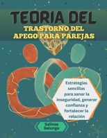 Teoría del trastorno del apego para parejas: Estrategias sencillas para sanar la inseguridad, generar confianza y fortalecer la relación B0FTY3WWXG Book Cover