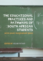 The Educational Practices and Pathways of South African Students: across Power-Marginalised Spaces 1928357881 Book Cover